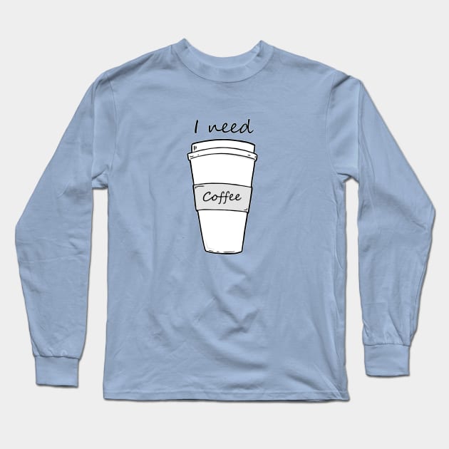 I need coffee Long Sleeve T-Shirt by TaliDe